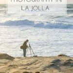 A list of best places in La Jolla, California (a San Diego community) for photography.